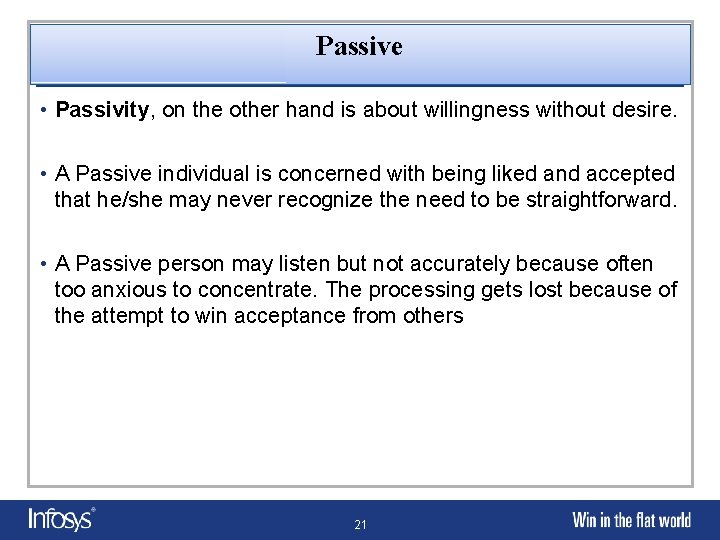 Passive • Passivity, on the other hand is about willingness without desire. • A