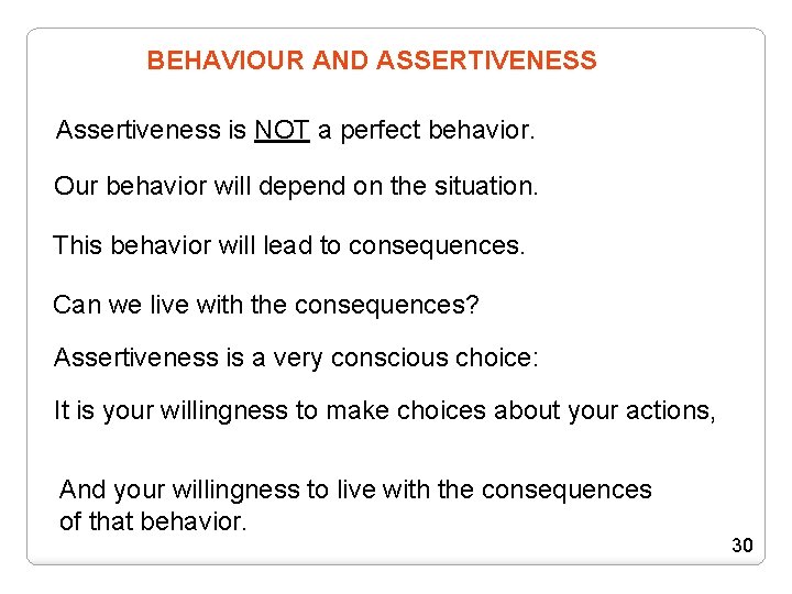 BEHAVIOUR AND ASSERTIVENESS Assertiveness is NOT a perfect behavior. Our behavior will depend on