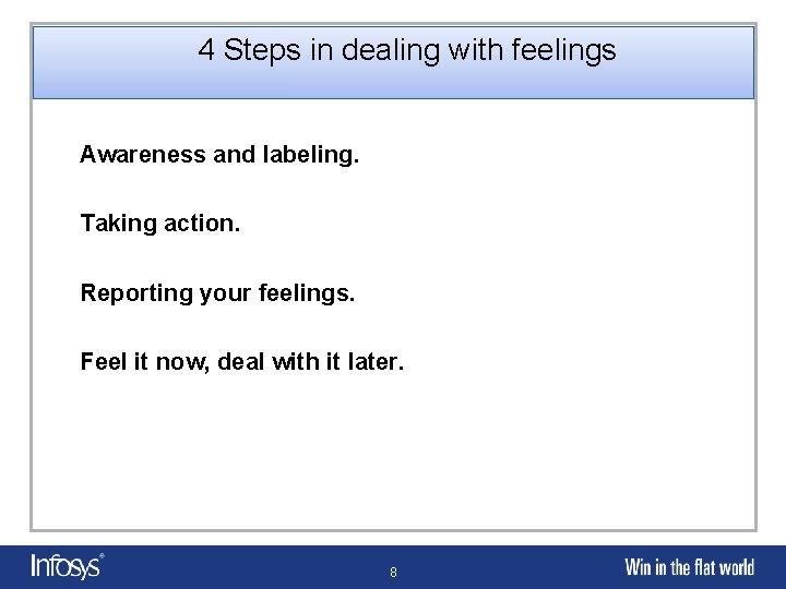 4 Steps in dealing with feelings Awareness and labeling. Taking action. Reporting your feelings.