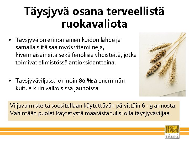 Täysjyvä osana terveellistä ruokavaliota • Täysjyvä on erinomainen kuidun lähde ja samalla siitä saa