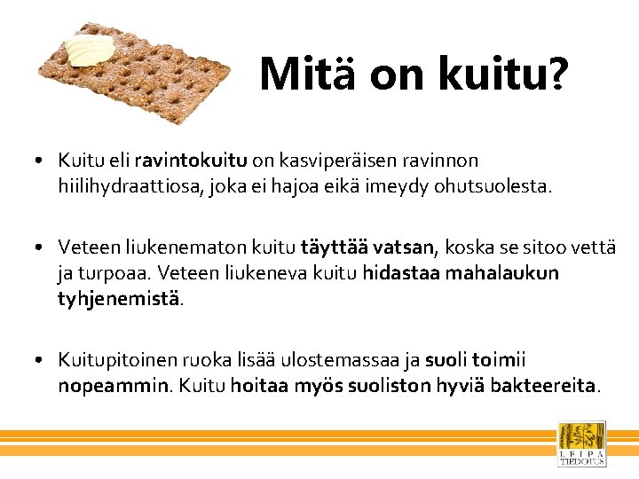 Mitä on kuitu? • Kuitu eli ravintokuitu on kasviperäisen ravinnon hiilihydraattiosa, joka ei hajoa