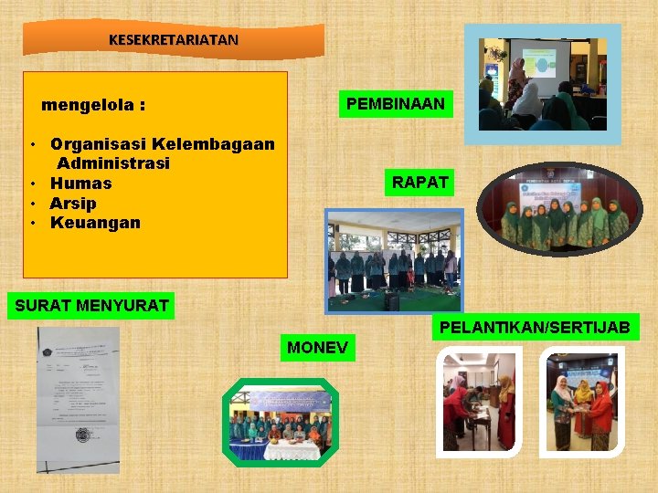 KESEKRETARIATAN mengelola : PEMBINAAN • Organisasi Kelembagaan Administrasi • Humas • Arsip • Keuangan