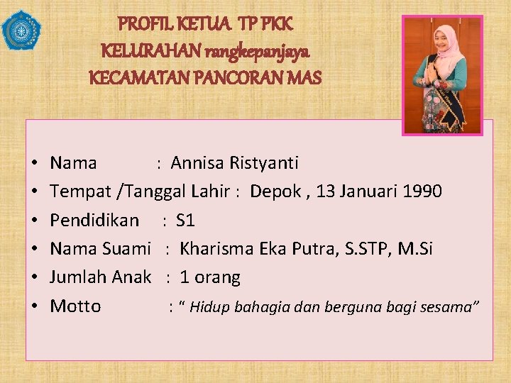 PROFIL KETUA TP PKK KELURAHAN rangkepanjaya KECAMATAN PANCORAN MAS • • • Nama :