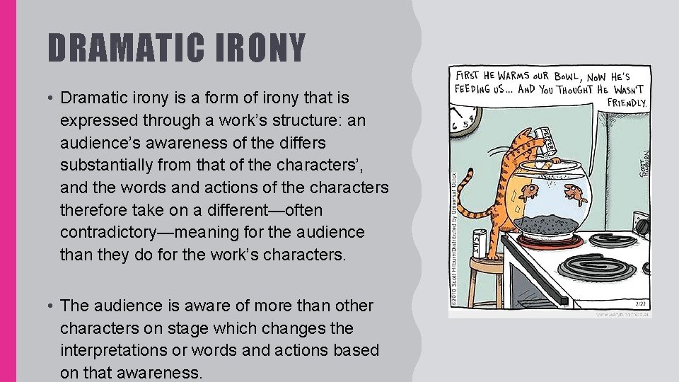 DRAMATIC IRONY • Dramatic irony is a form of irony that is expressed through