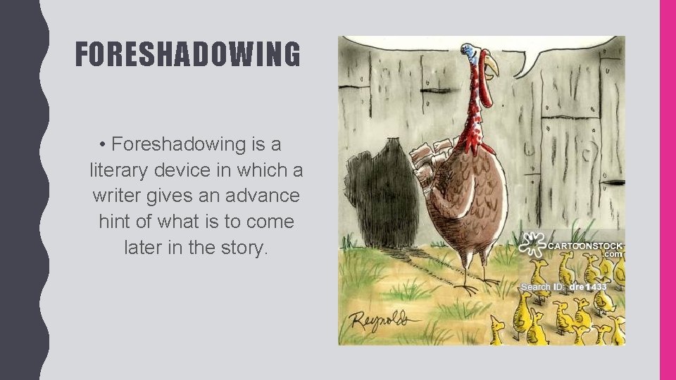 FORESHADOWING • Foreshadowing is a literary device in which a writer gives an advance