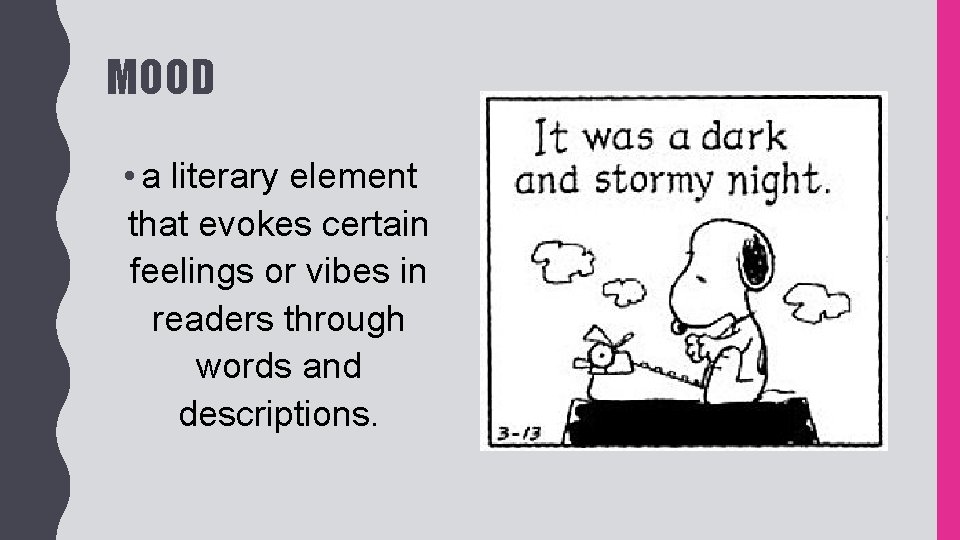 MOOD • a literary element that evokes certain feelings or vibes in readers through