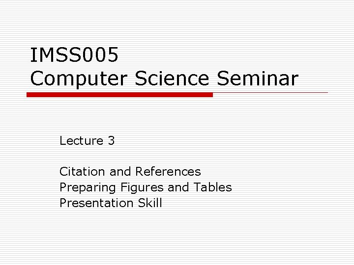 IMSS 005 Computer Science Seminar Lecture 3 Citation and References Preparing Figures and Tables