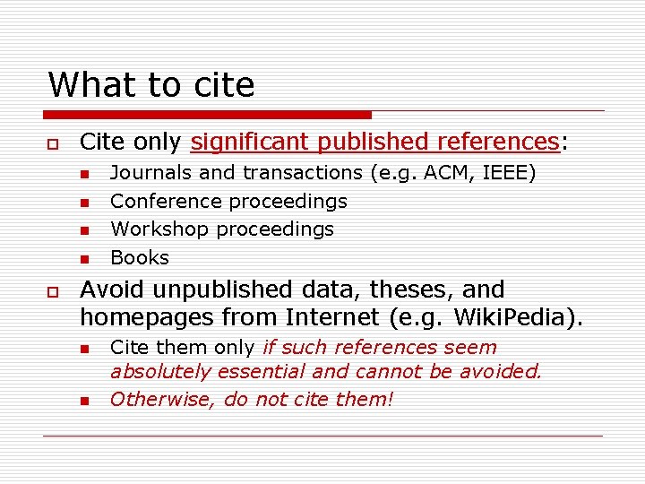 What to cite o Cite only significant published references: n n o Journals and