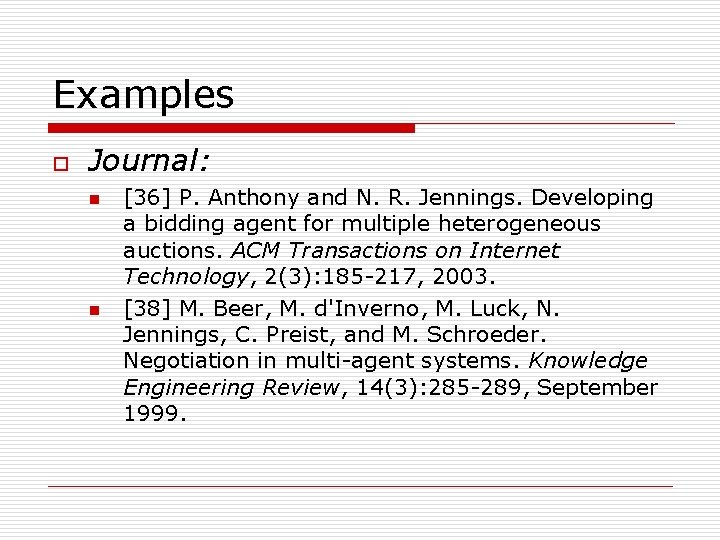 Examples o Journal: n n [36] P. Anthony and N. R. Jennings. Developing a