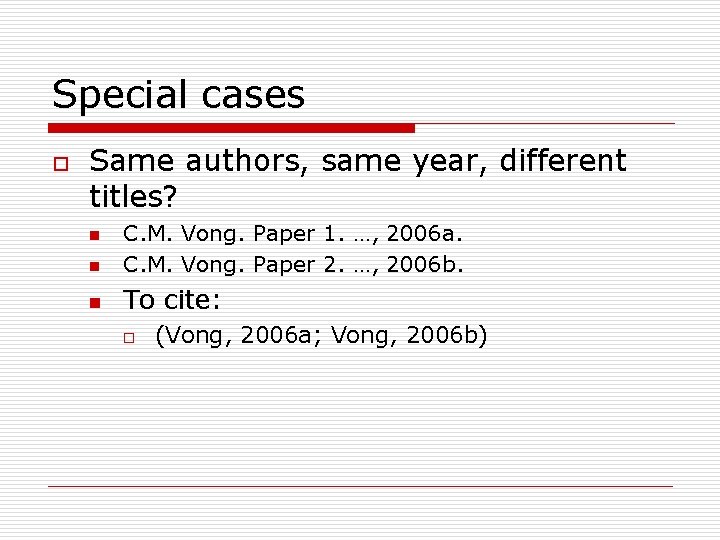 Special cases o Same authors, same year, different titles? n C. M. Vong. Paper