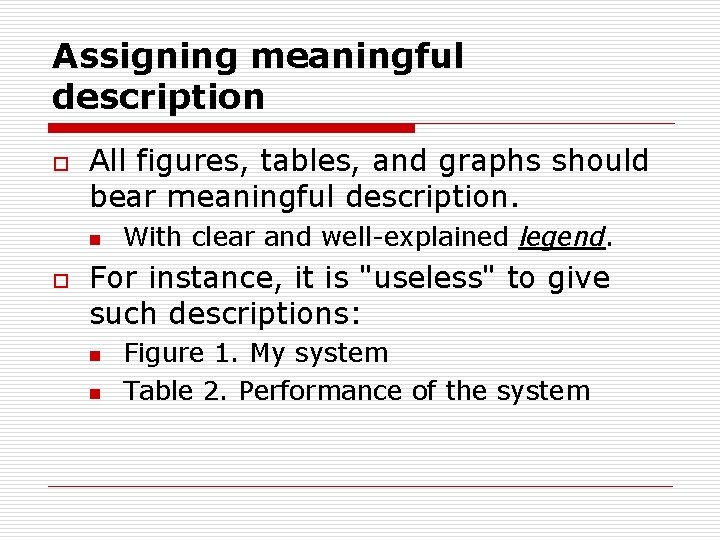 Assigning meaningful description o All figures, tables, and graphs should bear meaningful description. n