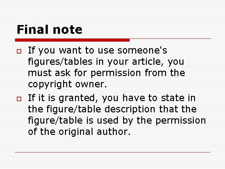 Final note o o If you want to use someone's figures/tables in your article,