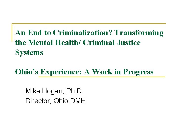 An End to Criminalization? Transforming the Mental Health/ Criminal Justice Systems Ohio’s Experience: A