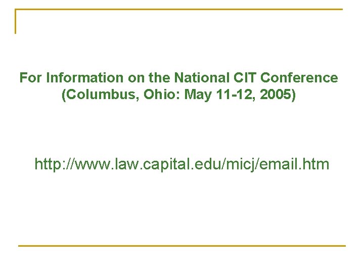For Information on the National CIT Conference (Columbus, Ohio: May 11 -12, 2005) http: