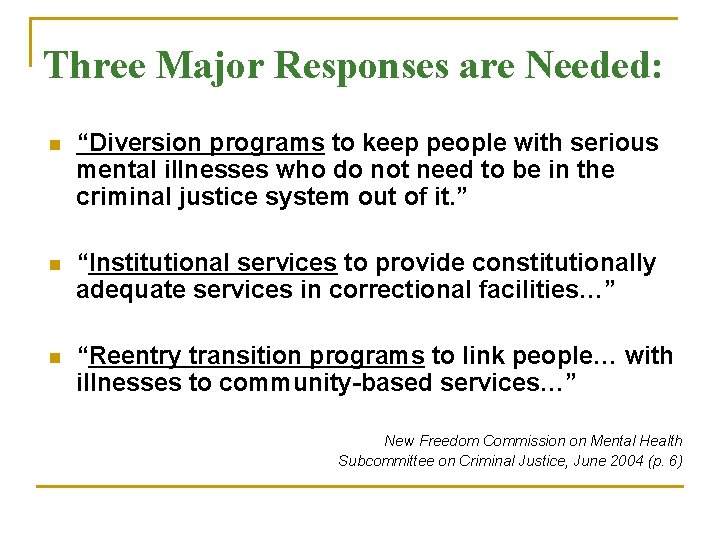 Three Major Responses are Needed: n “Diversion programs to keep people with serious mental