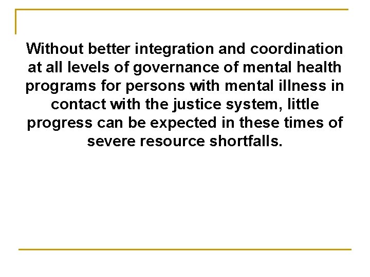 Without better integration and coordination at all levels of governance of mental health programs