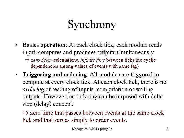 Synchrony • Basics operation: At each clock tick, each module reads input, computes and