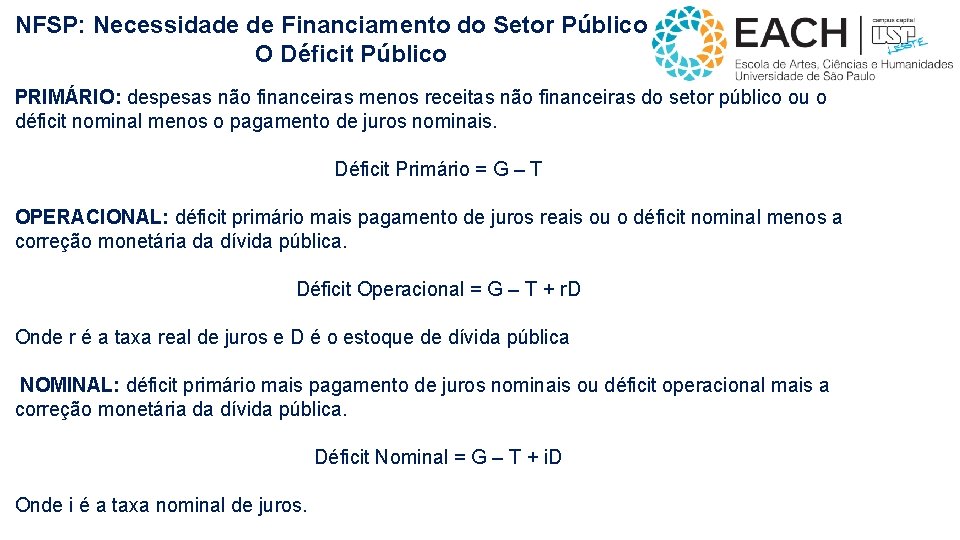 NFSP: Necessidade de Financiamento do Setor Público O Déficit Público PRIMÁRIO: despesas não financeiras