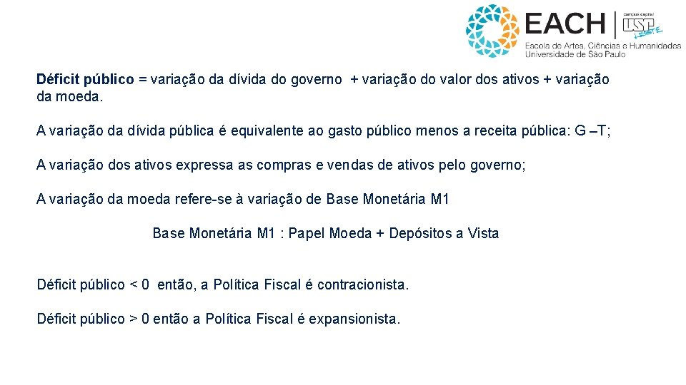 Déficit público = variação da dívida do governo + variação do valor dos ativos