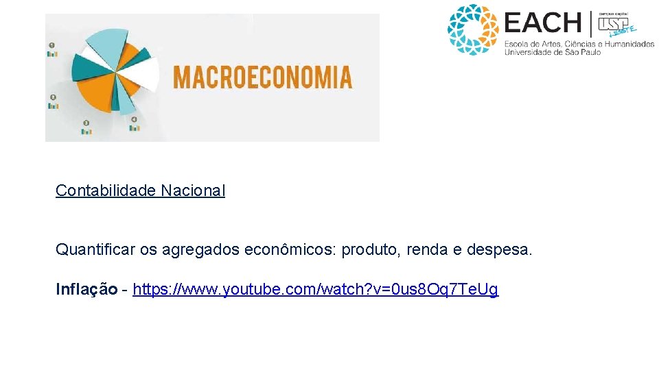 Contabilidade Nacional Quantificar os agregados econômicos: produto, renda e despesa. Inflação - https: //www.