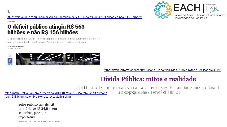 1. https: //veja. abril. com. br/blog/mailson-da-nobrega/o-deficit-publico-atingiu-r-563 -bilhoes-e-nao-r-156 -bilhoes/ https: //www. cartamaior. com. br/? /Editoria/Economia/Divida-Publica-mitos-e-realidade/7/35396