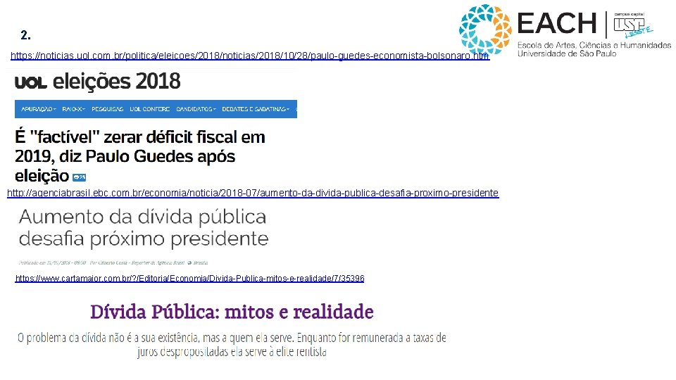 2. https: //noticias. uol. com. br/politica/eleicoes/2018/noticias/2018/10/28/paulo-guedes-economista-bolsonaro. htm http: //agenciabrasil. ebc. com. br/economia/noticia/2018 -07/aumento-da-divida-publica-desafia-proximo-presidente https: