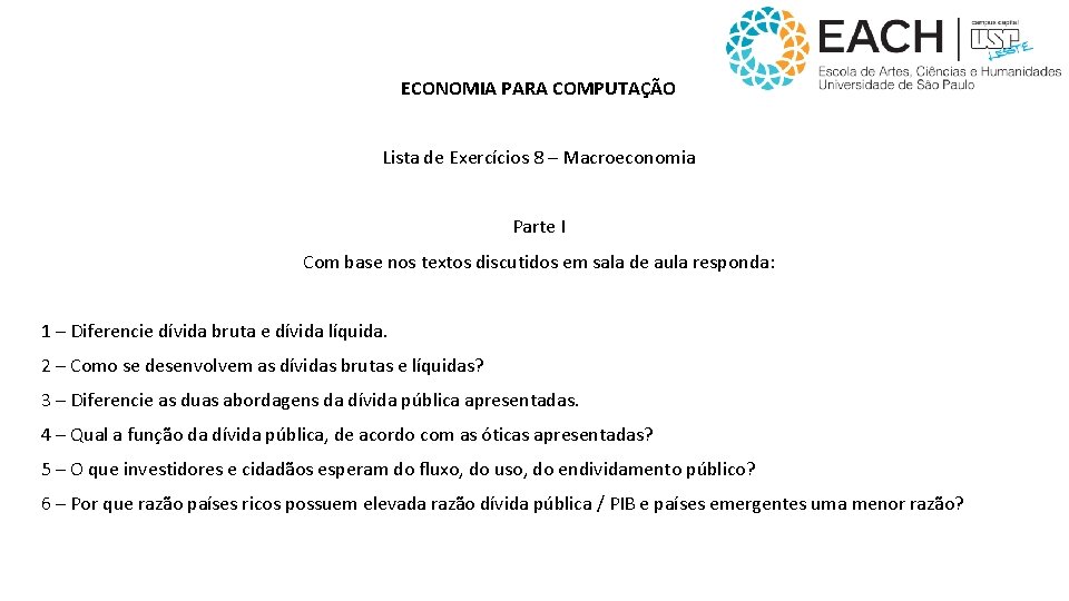 ECONOMIA PARA COMPUTAÇÃO Lista de Exercícios 8 – Macroeconomia Parte I Com base nos