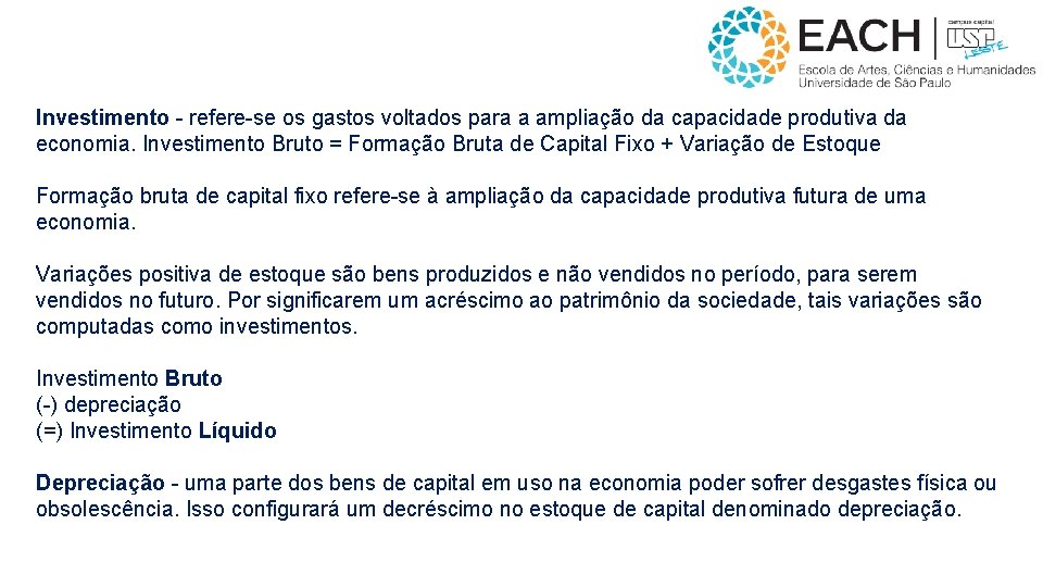 Investimento - refere-se os gastos voltados para a ampliação da capacidade produtiva da economia.