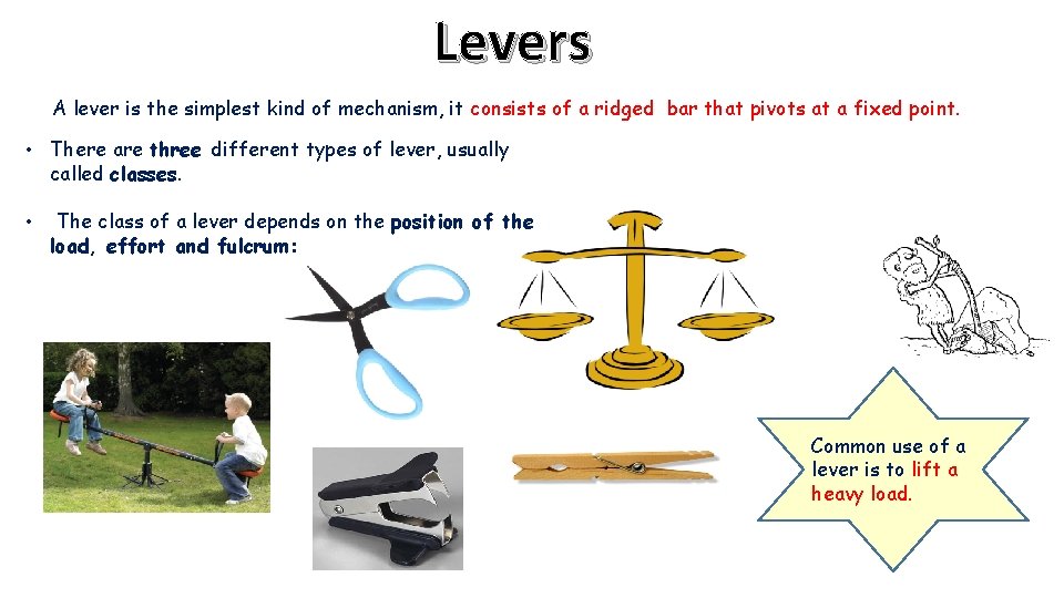 Levers A lever is the simplest kind of mechanism, it consists of a ridged