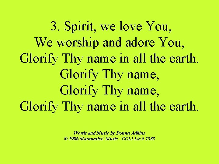3. Spirit, we love You, We worship and adore You, Glorify Thy name in