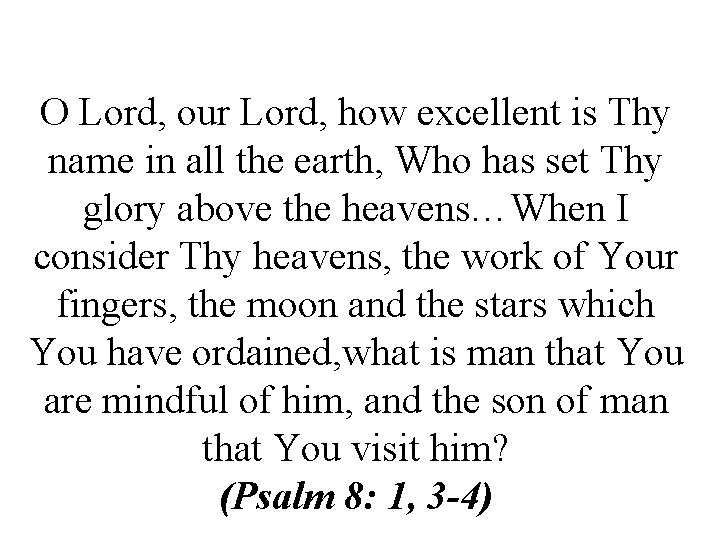 O Lord, our Lord, how excellent is Thy name in all the earth, Who