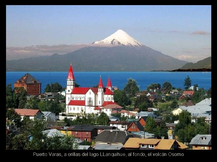 Puerto Varas, a orillas del lago LLanquihue, al fondo, el volcán Osorno 