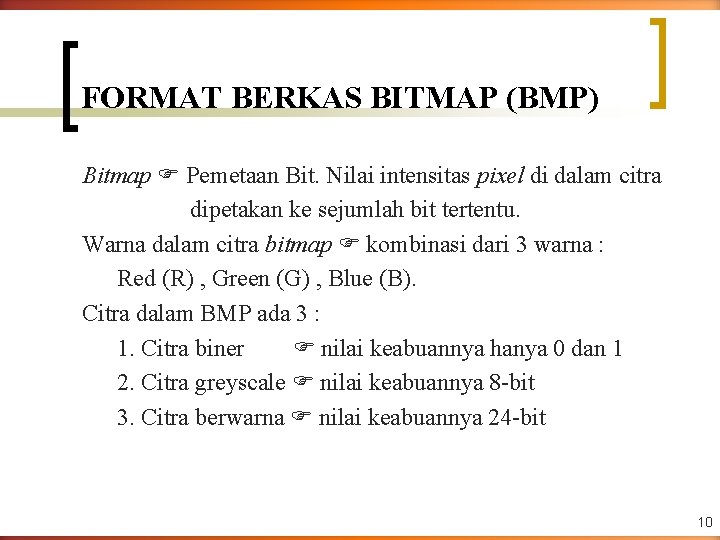 FORMAT BERKAS BITMAP (BMP) Bitmap Pemetaan Bit. Nilai intensitas pixel di dalam citra dipetakan