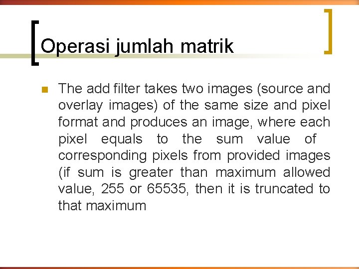 Operasi jumlah matrik n The add filter takes two images (source and overlay images)