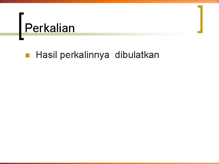 Perkalian n Hasil perkalinnya dibulatkan 