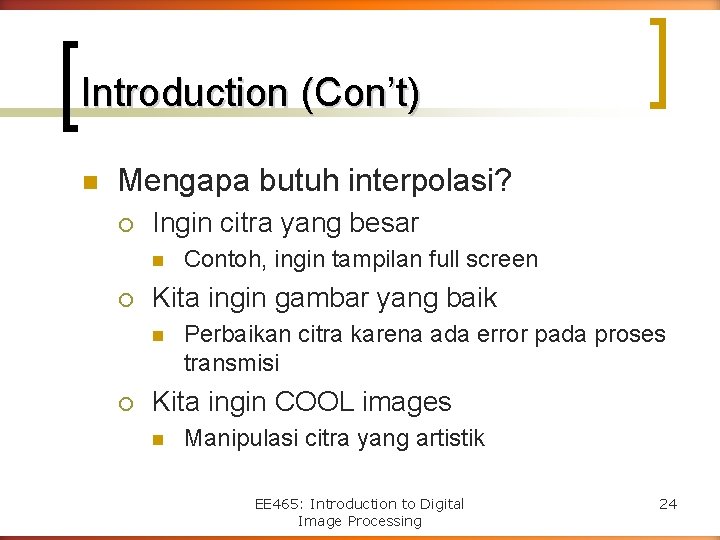 Introduction (Con’t) n Mengapa butuh interpolasi? ¡ Ingin citra yang besar n ¡ Kita