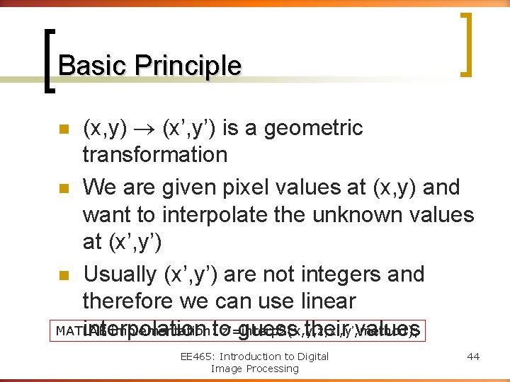 Basic Principle (x, y) (x’, y’) is a geometric transformation n We are given