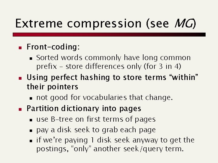 Extreme compression (see MG) n Front-coding: n n Using perfect hashing to store terms
