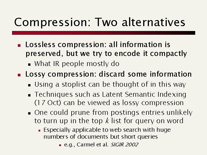 Compression: Two alternatives n Lossless compression: all information is preserved, but we try to