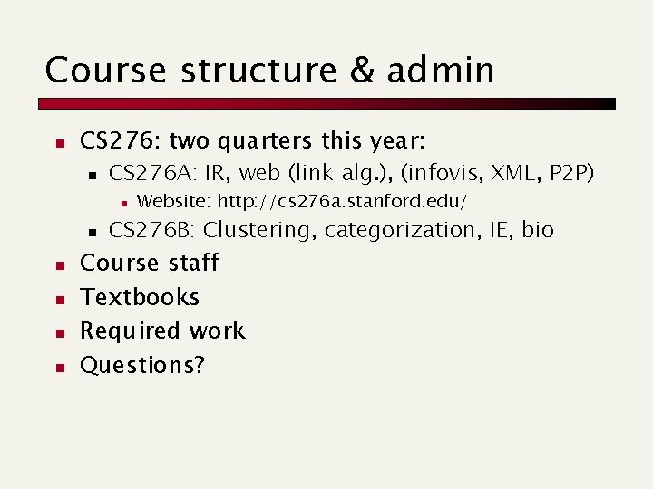 Course structure & admin n CS 276: two quarters this year: n CS 276