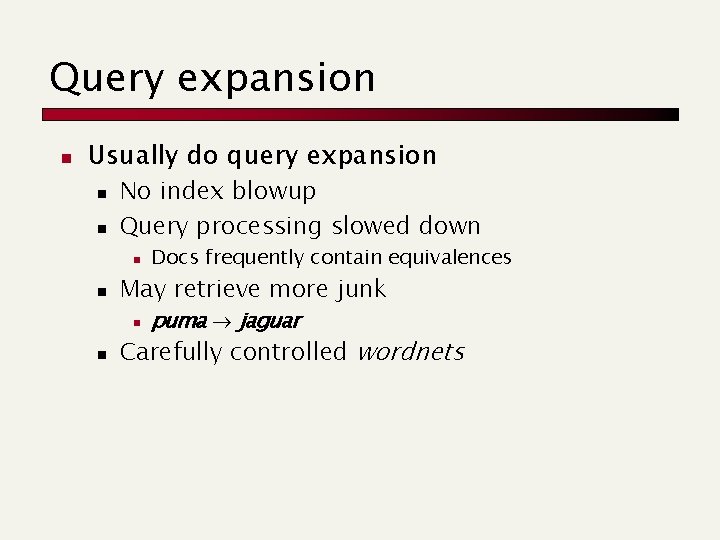 Query expansion n Usually do query expansion n n No index blowup Query processing