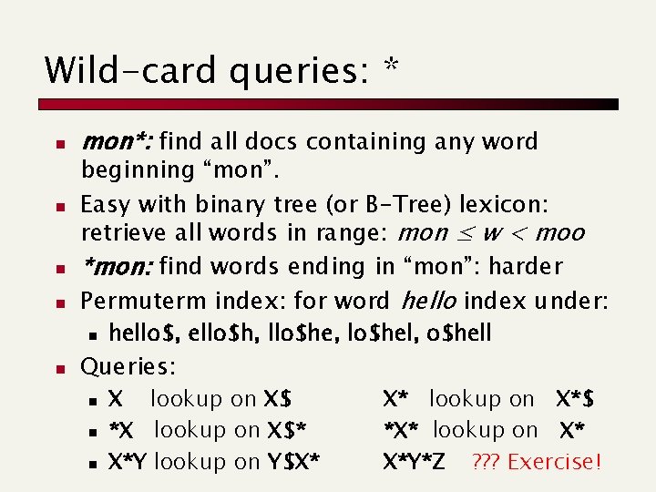 Wild-card queries: * n n mon*: find all docs containing any word beginning “mon”.