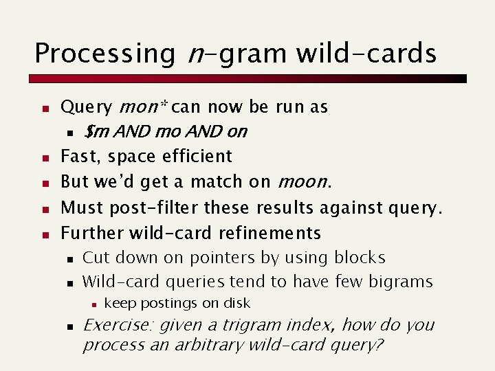 Processing n-gram wild-cards n n n Query mon* can now be run as n