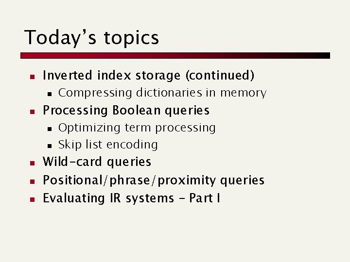 Today’s topics n Inverted index storage (continued) n n Processing Boolean queries n n