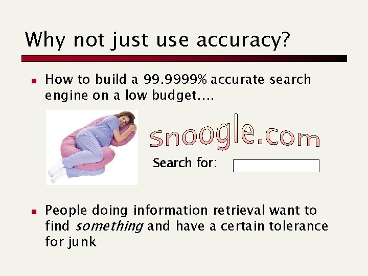 Why not just use accuracy? n How to build a 99. 9999% accurate search