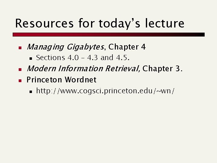 Resources for today’s lecture n Managing Gigabytes, Chapter 4 n n n Sections 4.