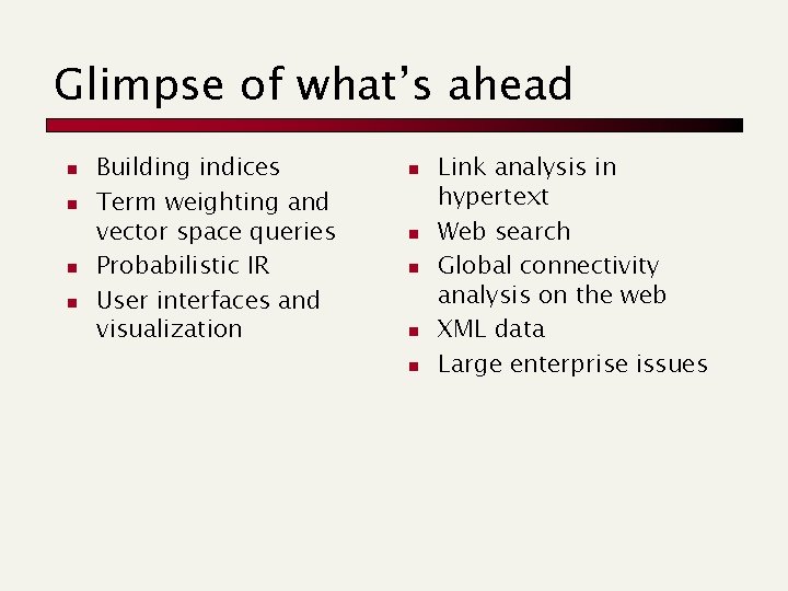 Glimpse of what’s ahead n n Building indices Term weighting and vector space queries