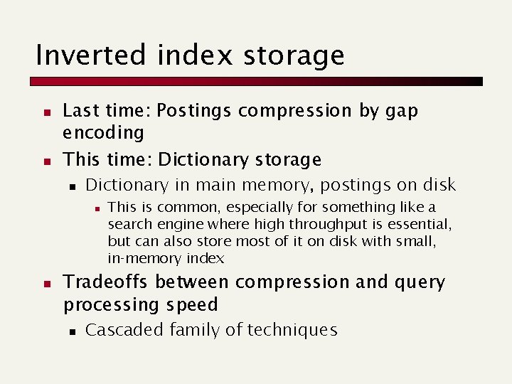 Inverted index storage n n Last time: Postings compression by gap encoding This time: