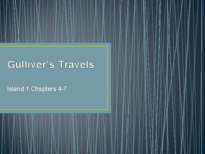 Gulliver’s Travels Island 1 Chapters 4 -7 