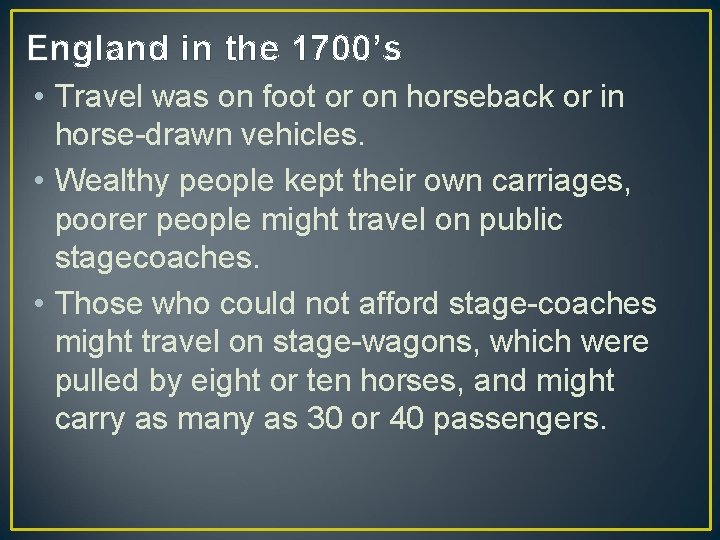 England in the 1700’s • Travel was on foot or on horseback or in
